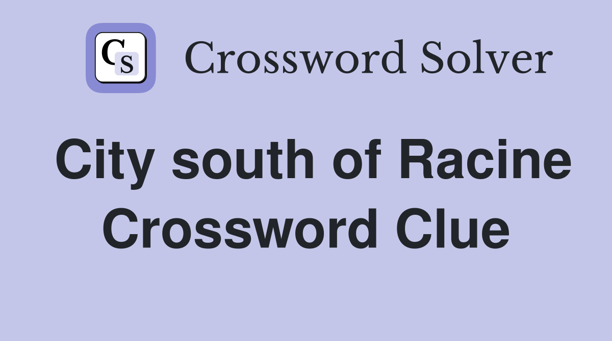 City south of Racine Crossword Clue