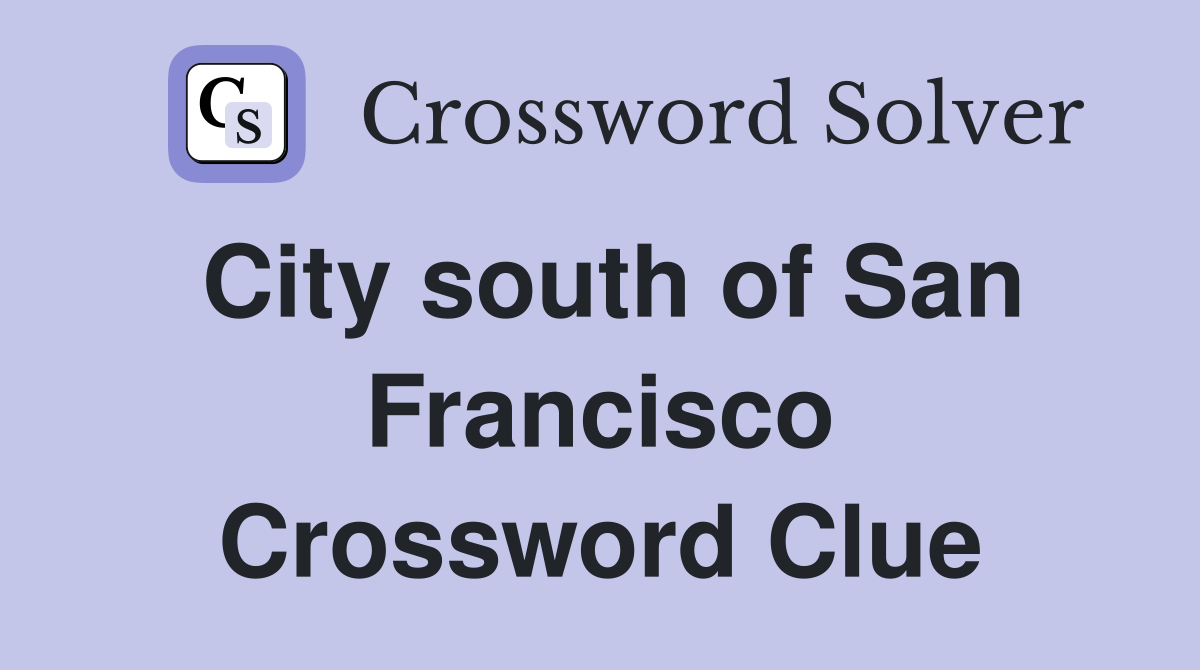 City south of San Francisco Crossword Clue