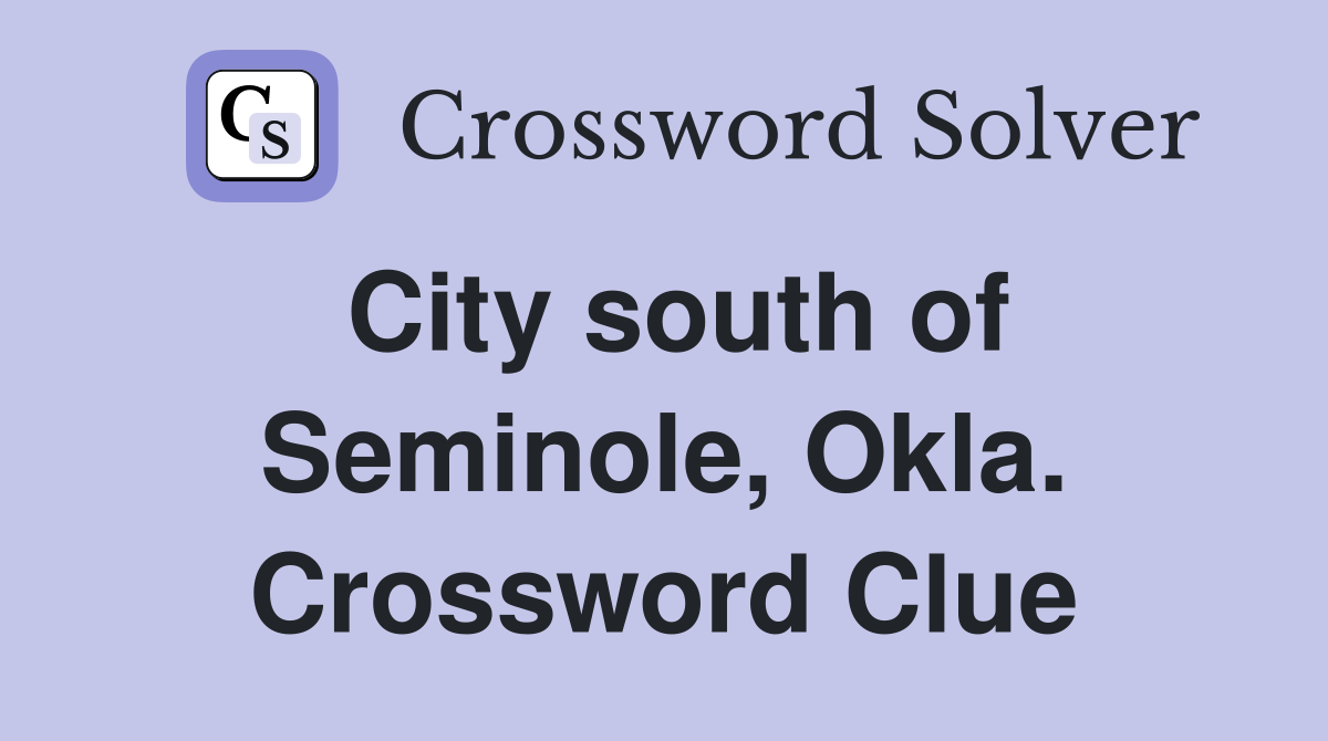 City south of Seminole, Okla. Crossword Clue