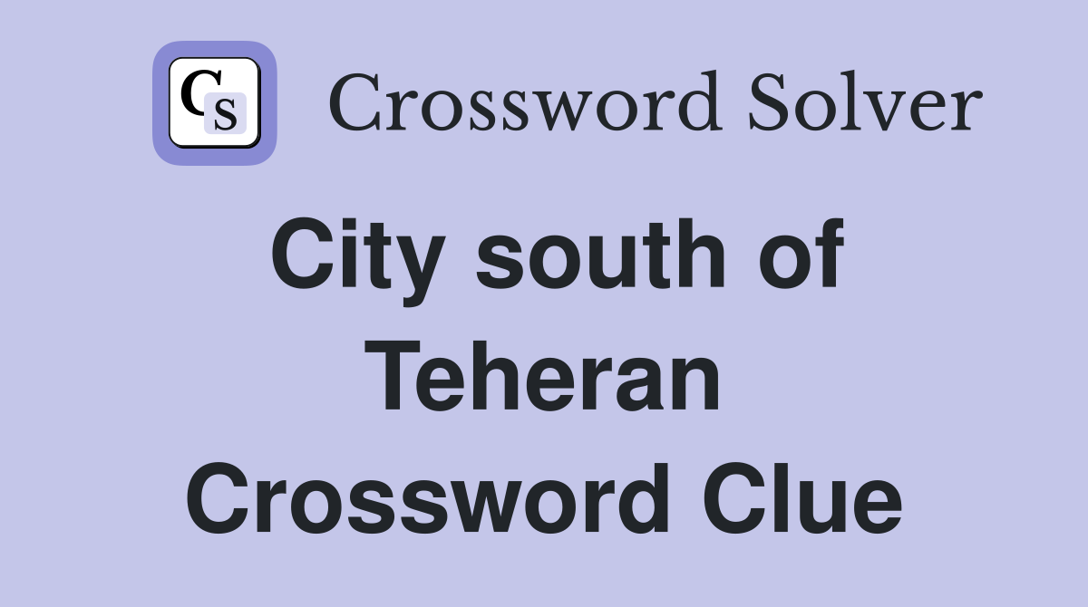 City south of Teheran Crossword Clue