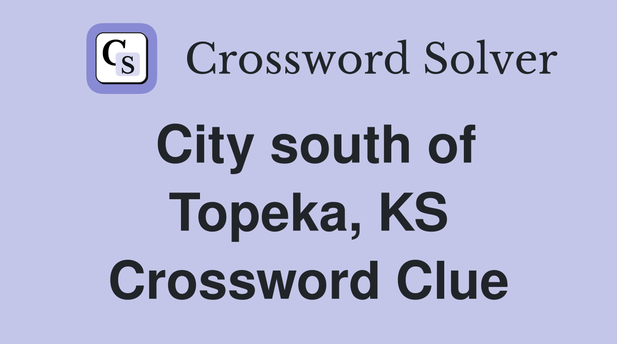 City south of Topeka, KS Crossword Clue