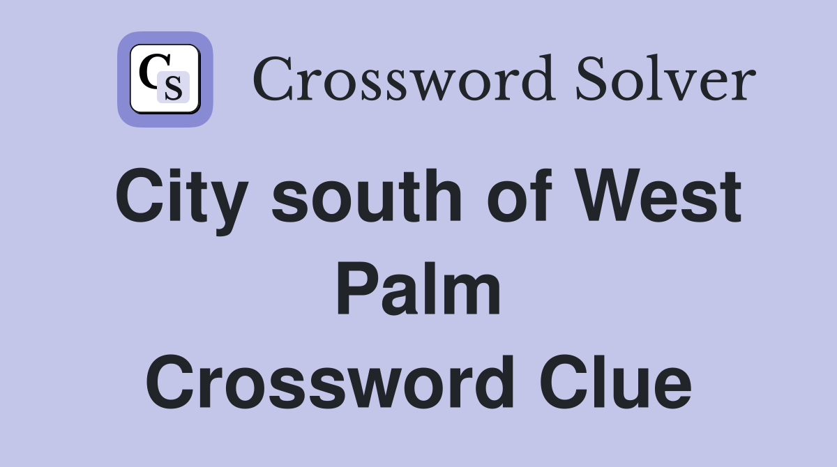 City south of West Palm Crossword Clue