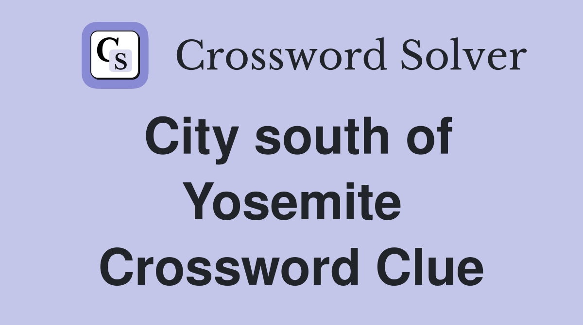 City south of Yosemite Crossword Clue