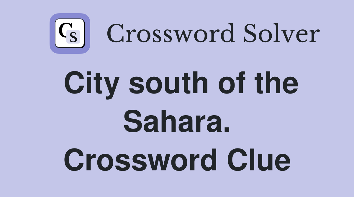 City south of the Sahara. Crossword Clue