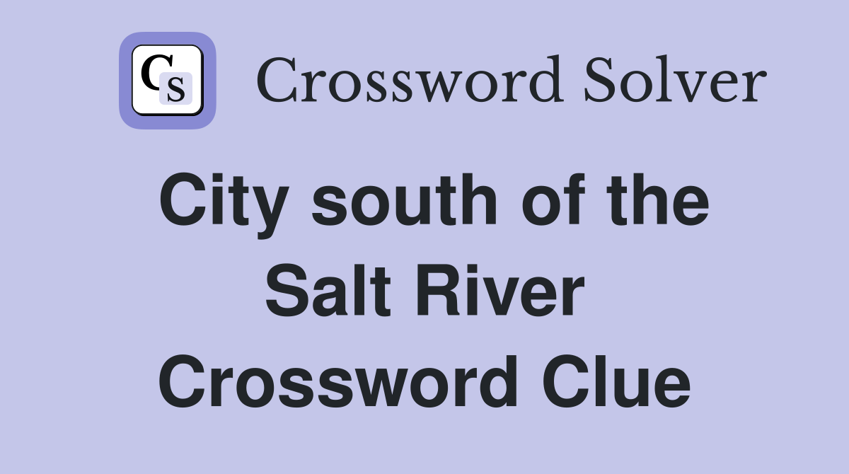 City south of the Salt River Crossword Clue