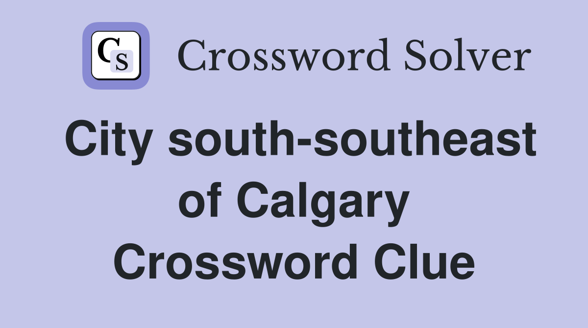 City south-southeast of Calgary Crossword Clue