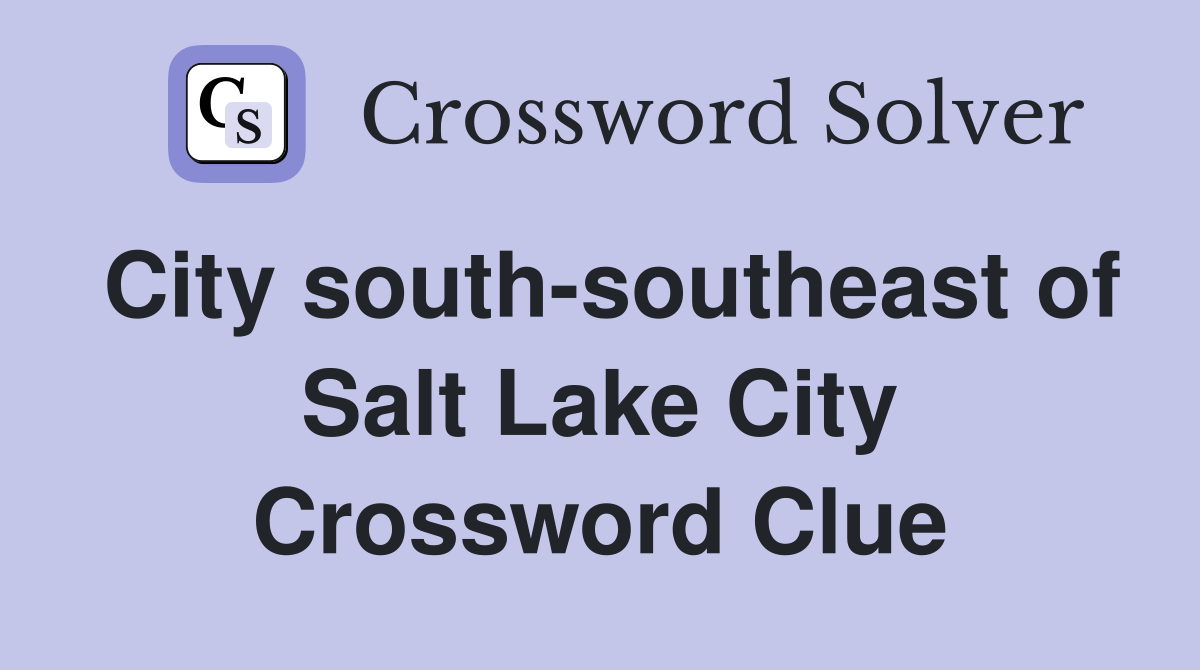City south-southeast of Salt Lake City Crossword Clue
