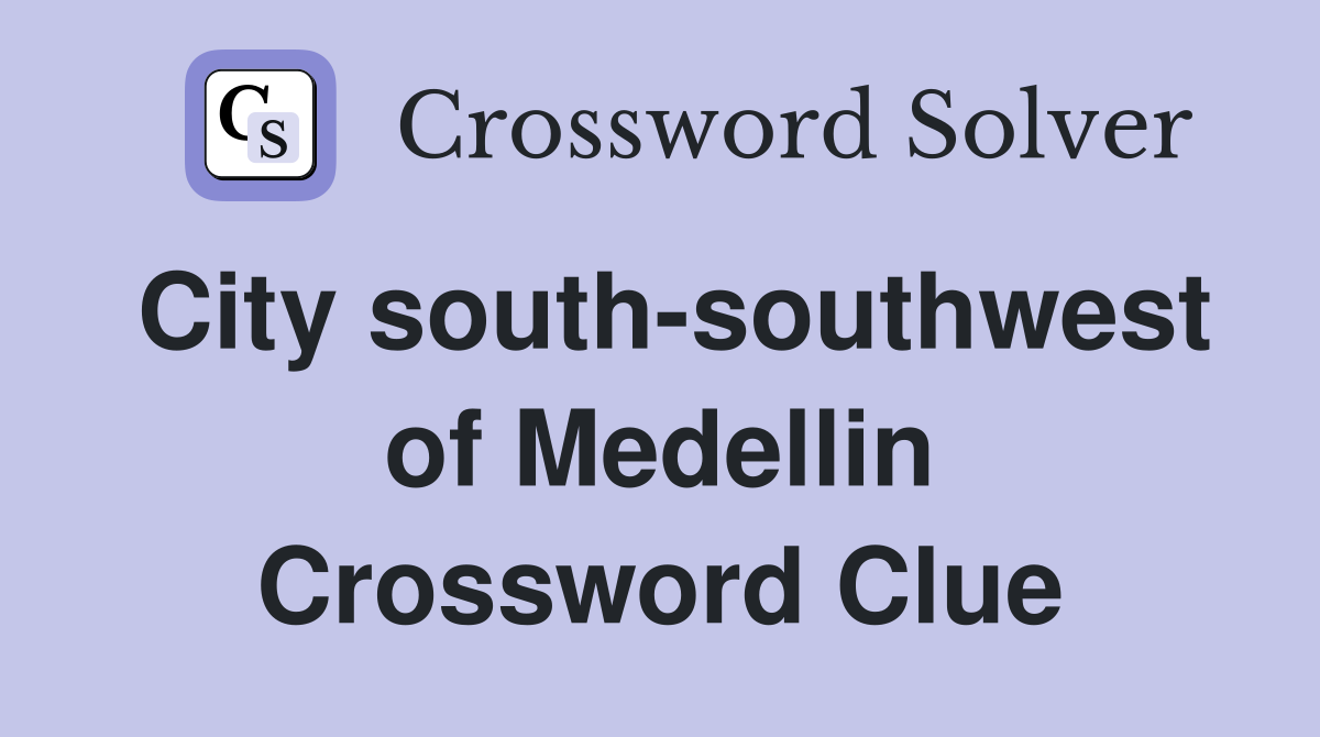 City south-southwest of Medellin Crossword Clue