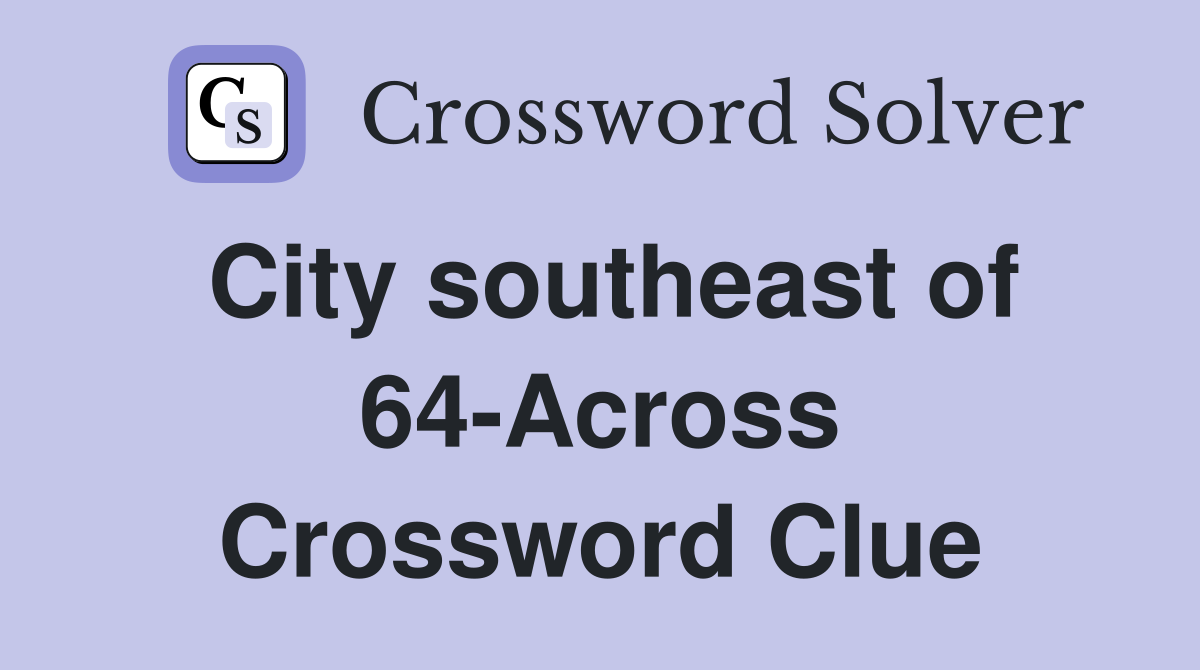 City southeast of 64-Across Crossword Clue