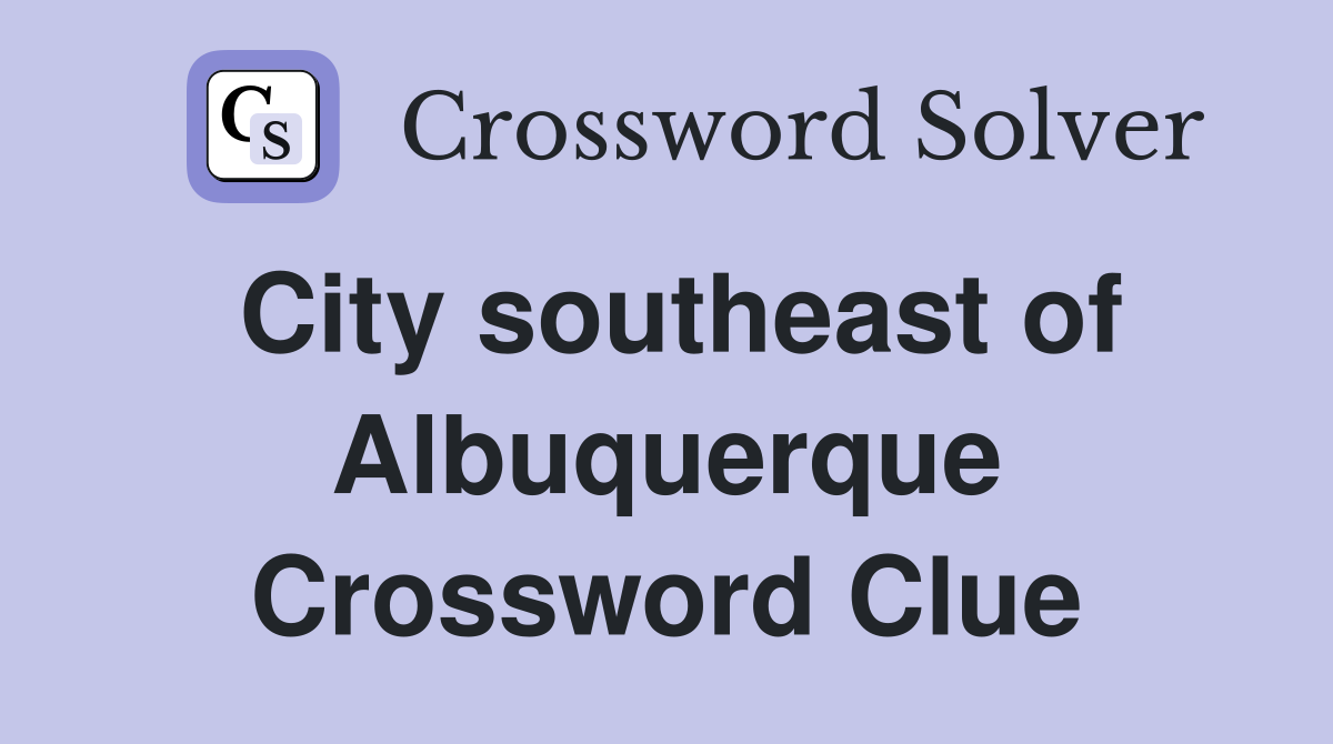 City southeast of Albuquerque Crossword Clue