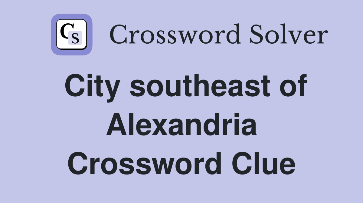 City southeast of Alexandria Crossword Clue