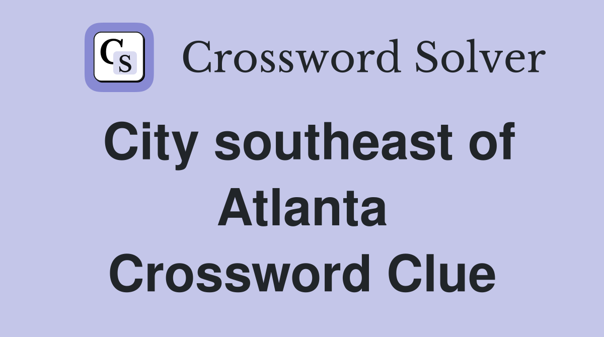 City southeast of Atlanta Crossword Clue