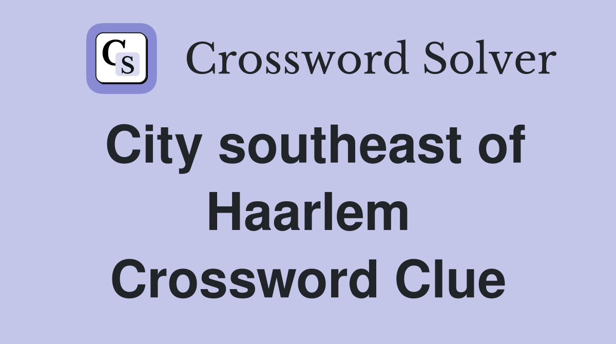 City southeast of Haarlem Crossword Clue