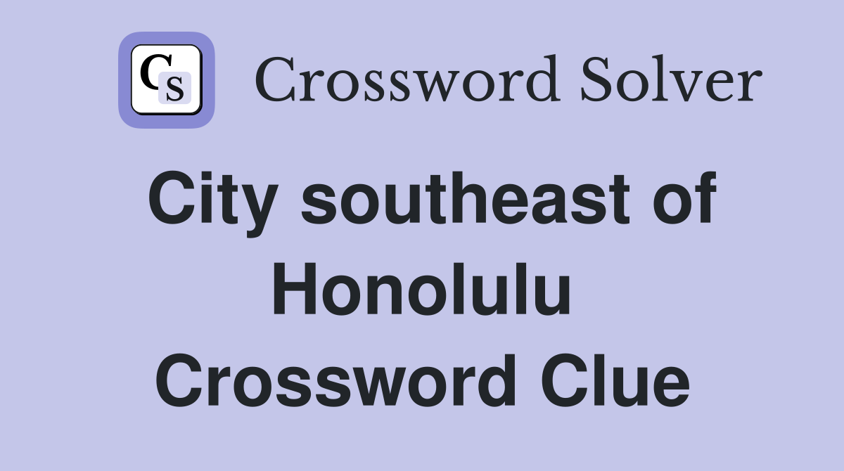 City southeast of Honolulu Crossword Clue