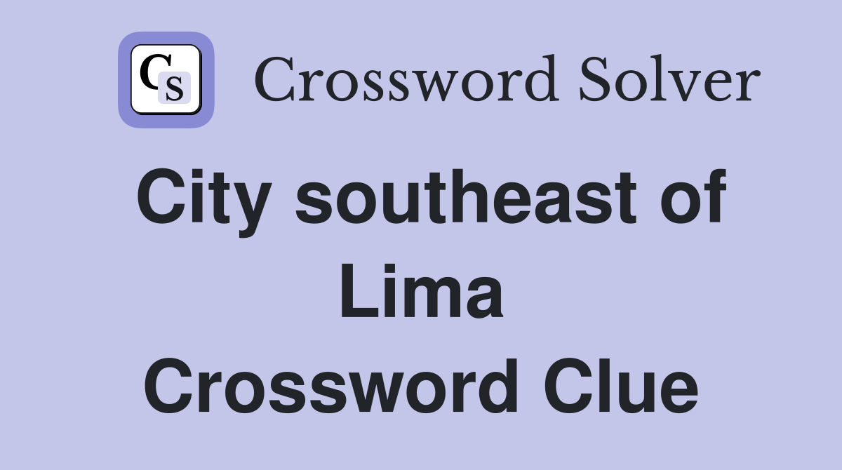 City southeast of Lima Crossword Clue