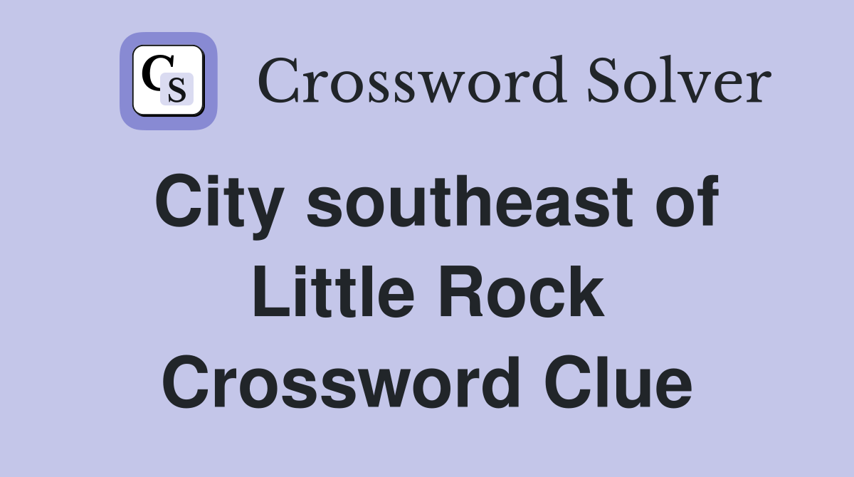 City southeast of Little Rock Crossword Clue