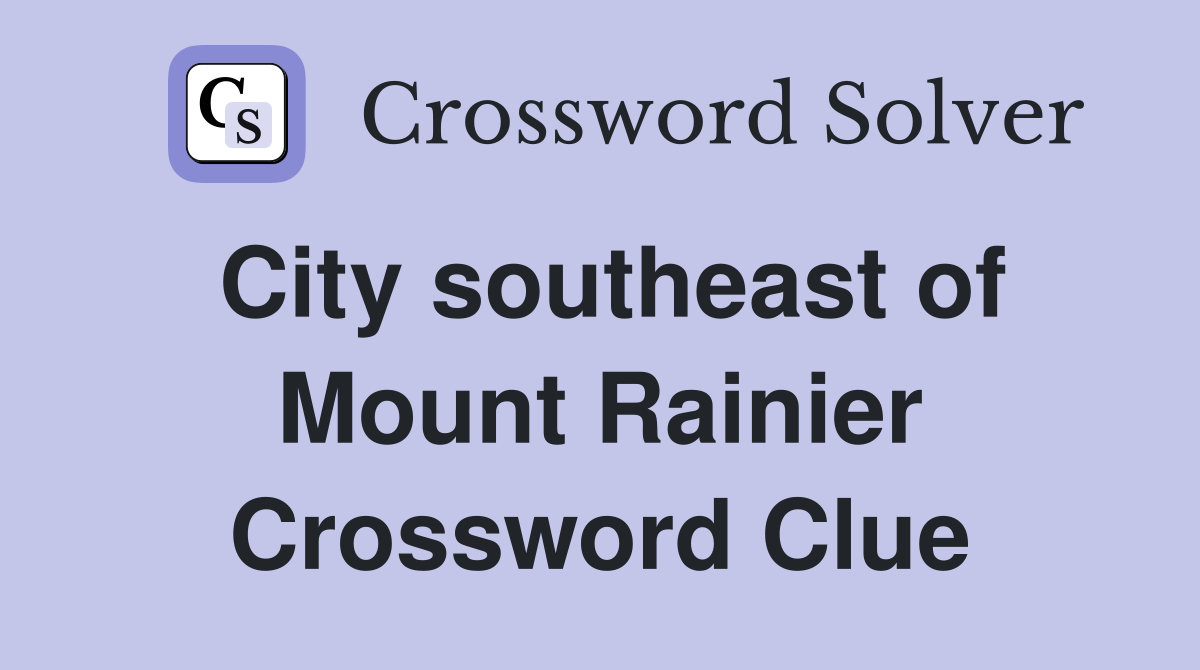 City southeast of Mount Rainier Crossword Clue