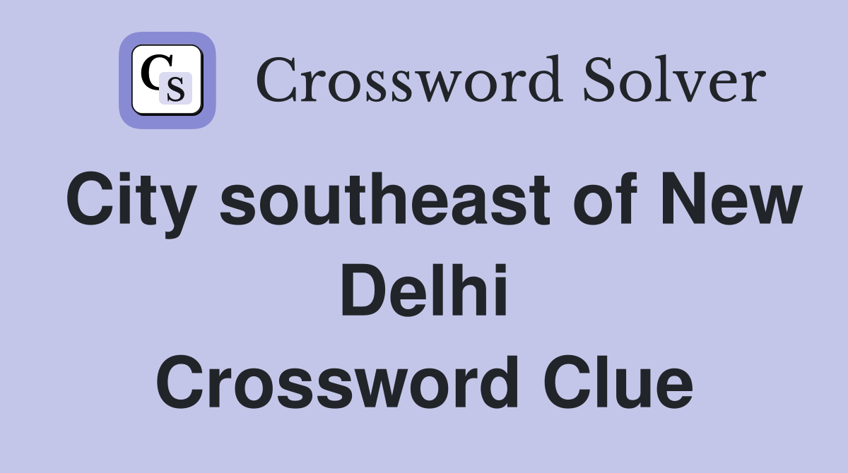 City southeast of New Delhi Crossword Clue