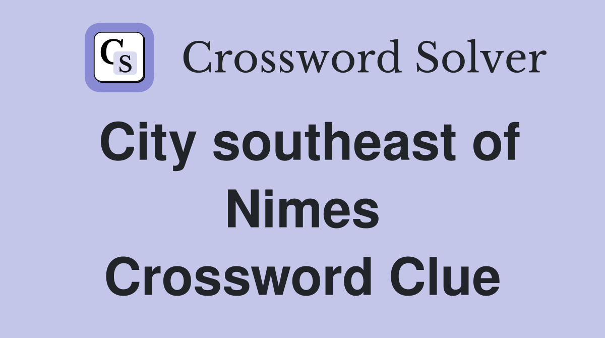 City southeast of Nimes Crossword Clue