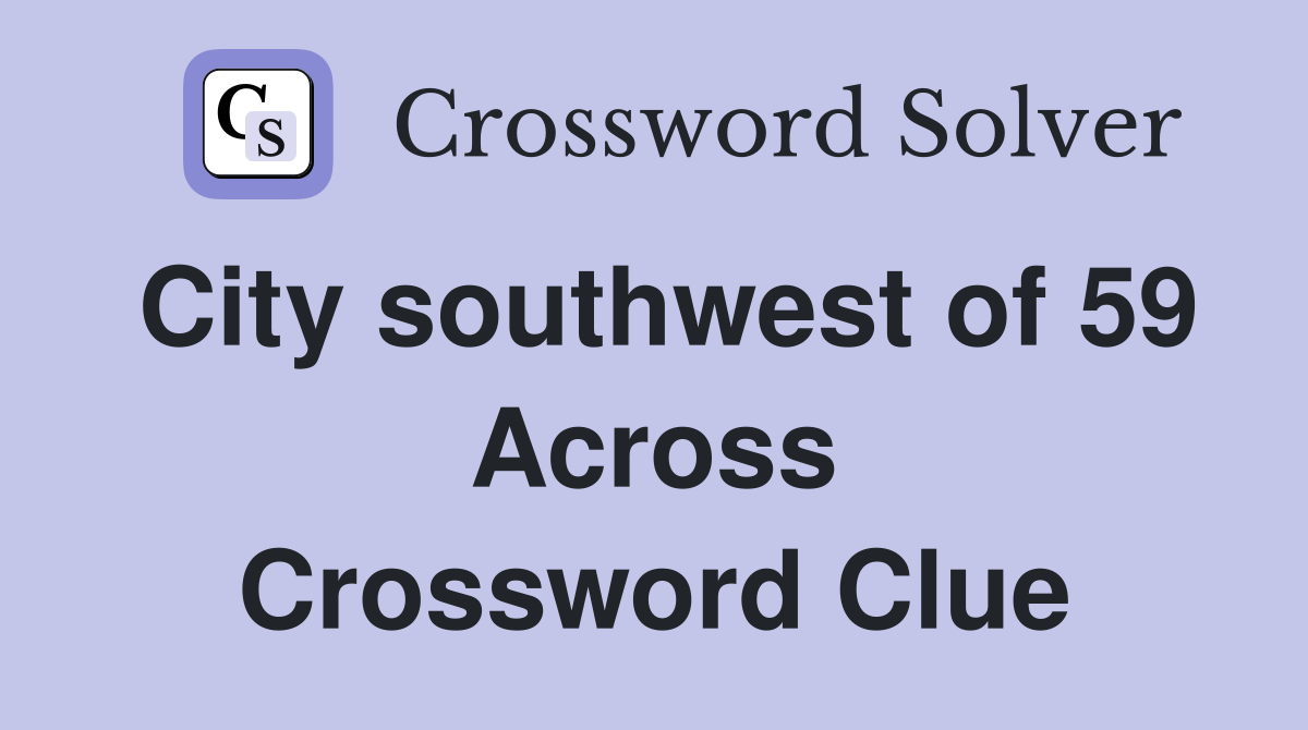 City southwest of 59 Across Crossword Clue