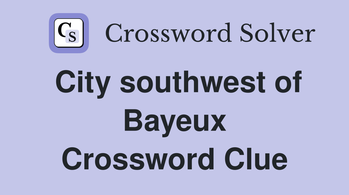 City southwest of Bayeux Crossword Clue