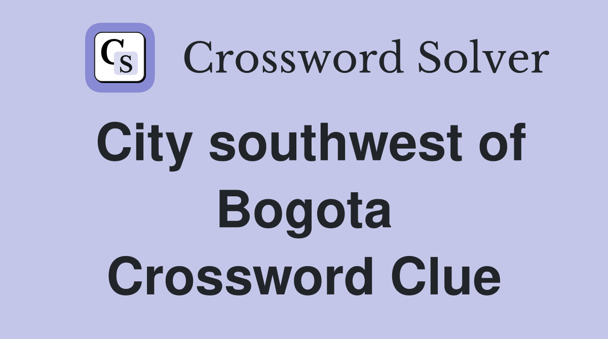 City southwest of Bogota Crossword Clue
