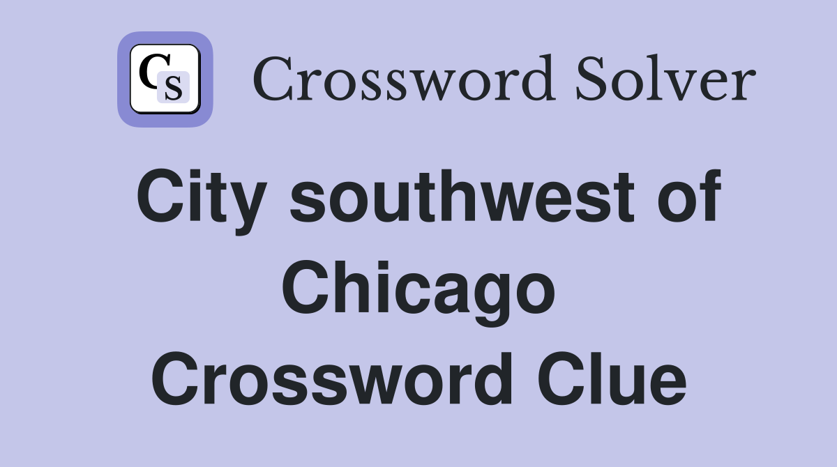 City southwest of Chicago Crossword Clue