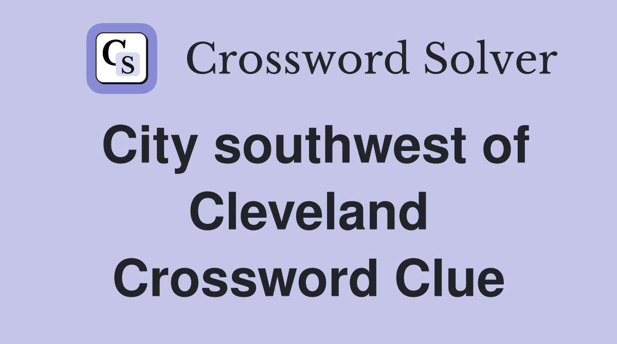 City southwest of Cleveland Crossword Clue