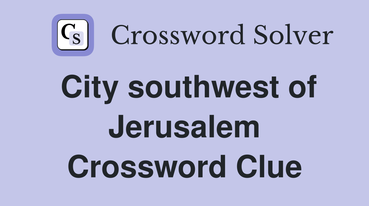 City southwest of Jerusalem Crossword Clue