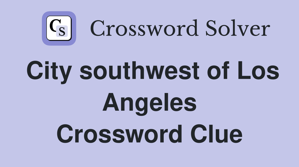 City southwest of Los Angeles Crossword Clue