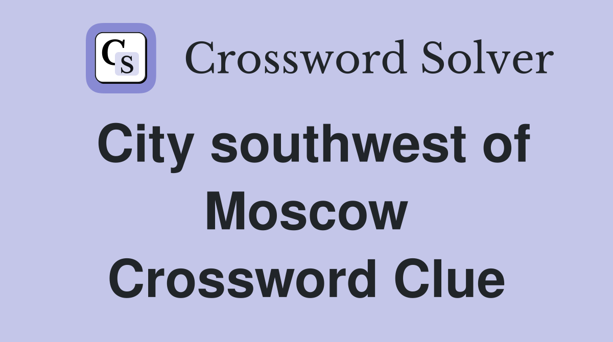 City southwest of Moscow Crossword Clue
