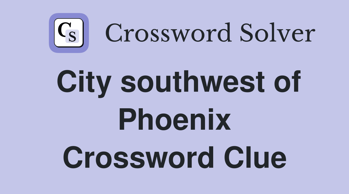 City southwest of Phoenix Crossword Clue
