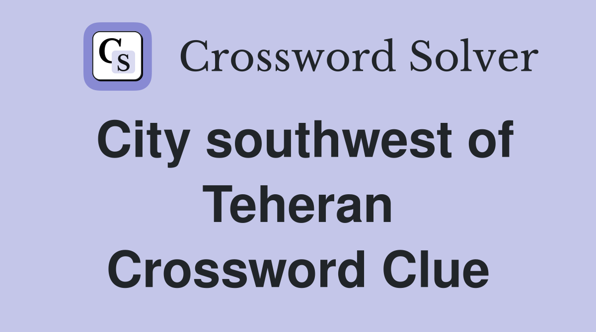 City southwest of Teheran Crossword Clue