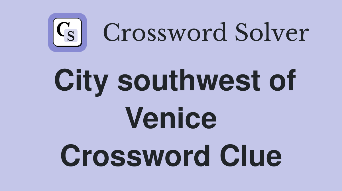 City southwest of Venice Crossword Clue