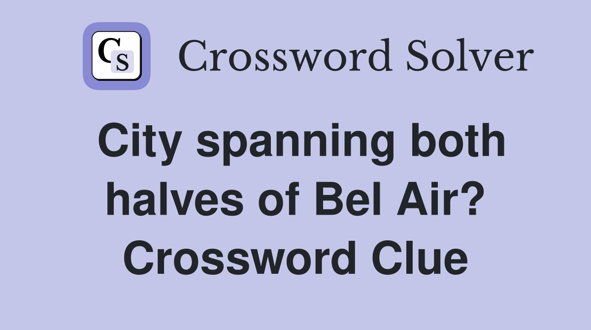 City spanning both halves of Bel Air? Crossword Clue