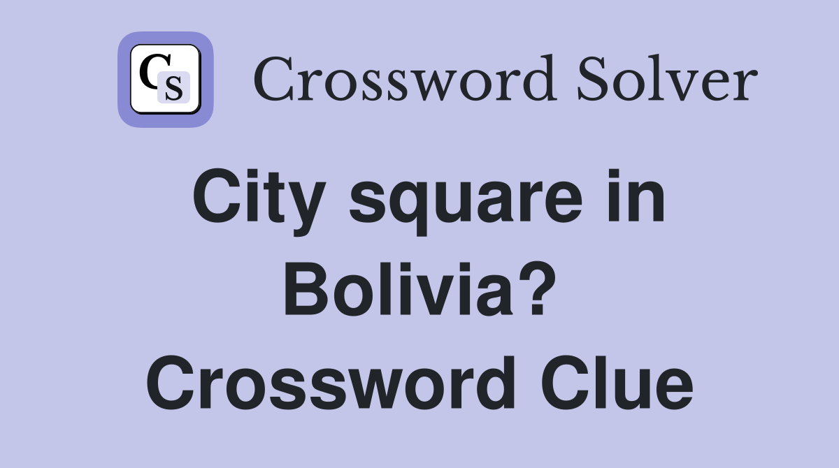 City square in Bolivia? Crossword Clue