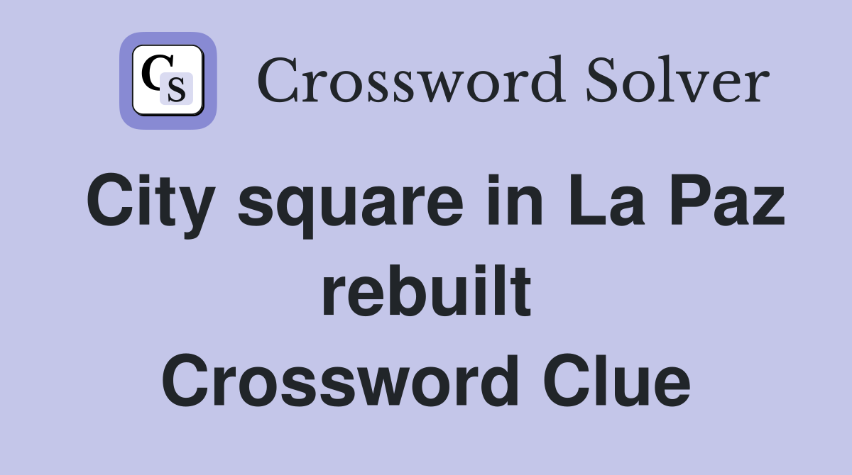City square in La Paz rebuilt Crossword Clue