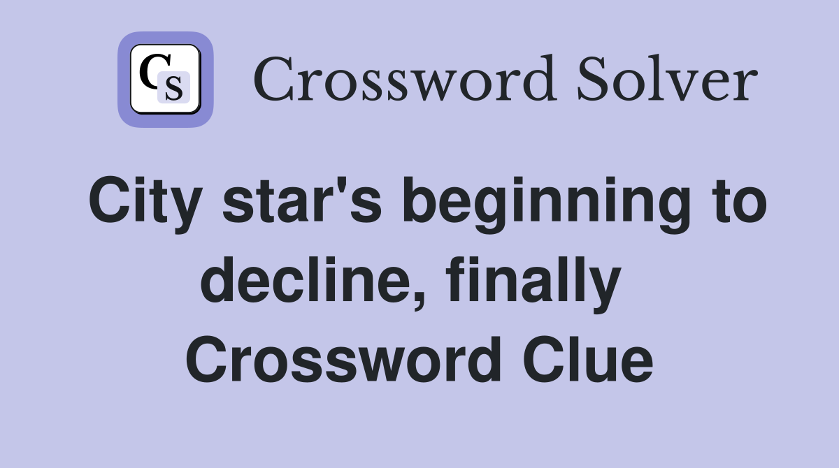 City star's beginning to decline, finally  Crossword Clue