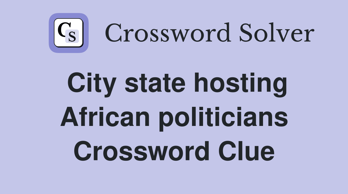 City state hosting African politicians Crossword Clue