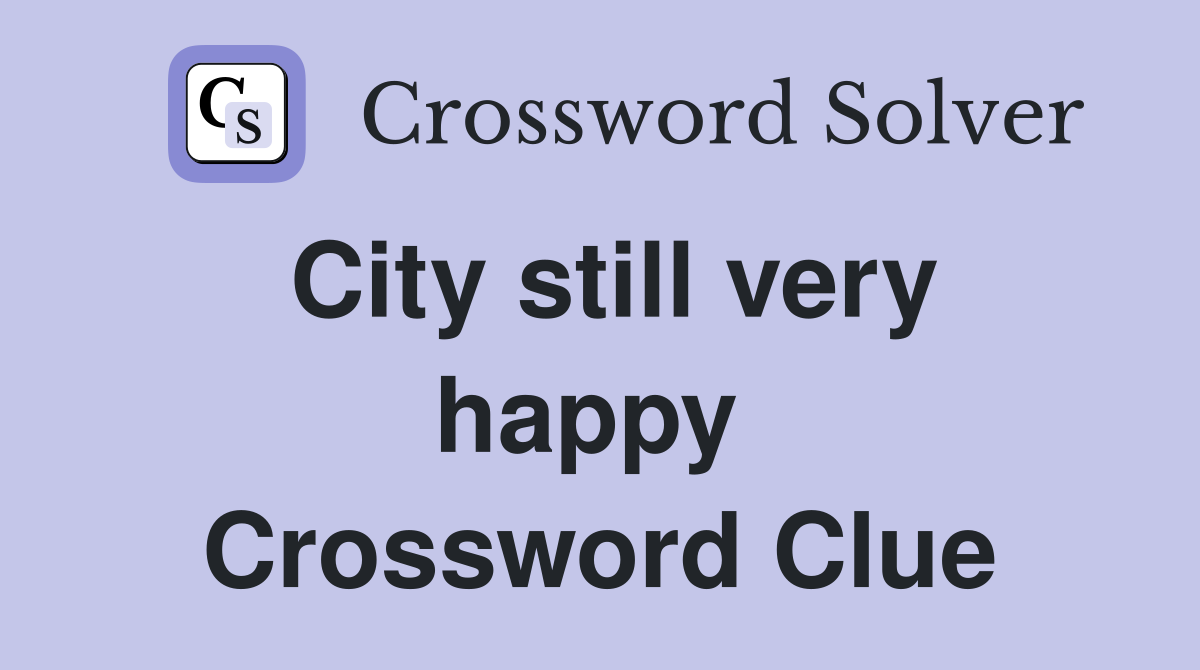 City still very happy  Crossword Clue