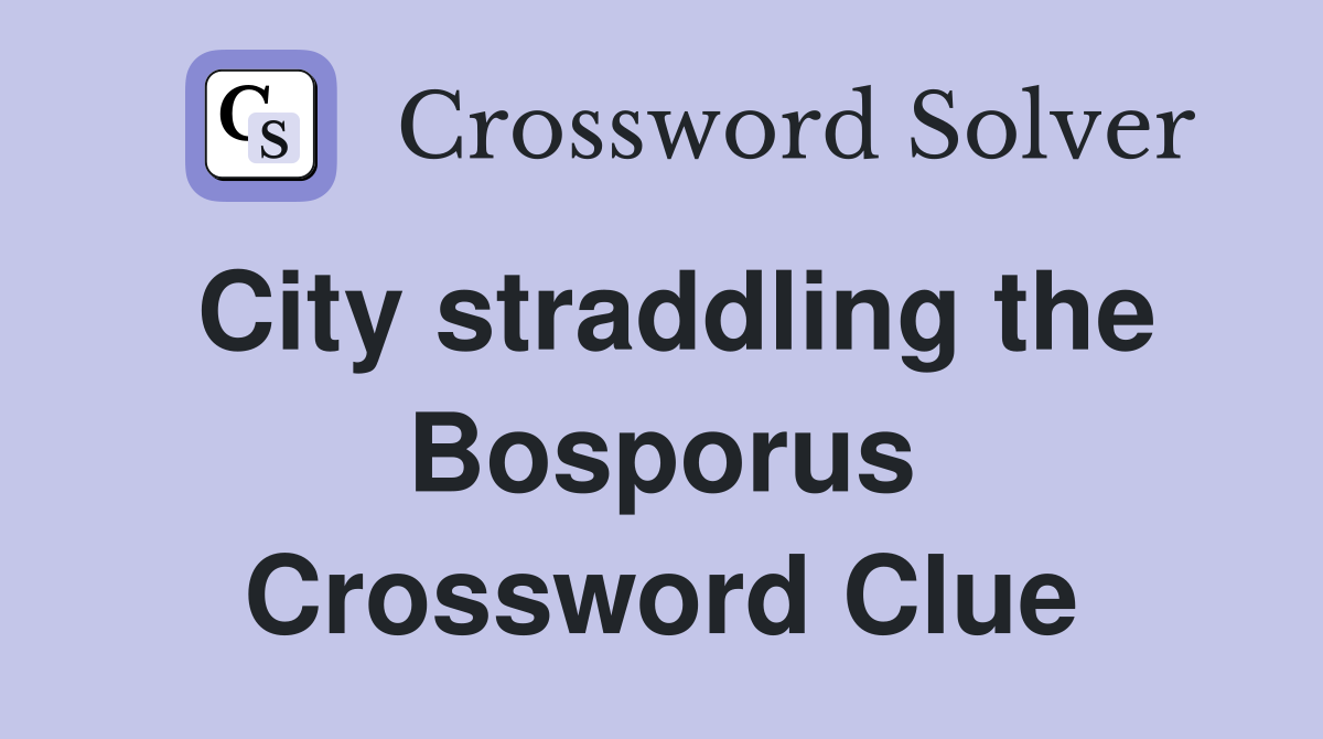 City straddling the Bosporus Crossword Clue