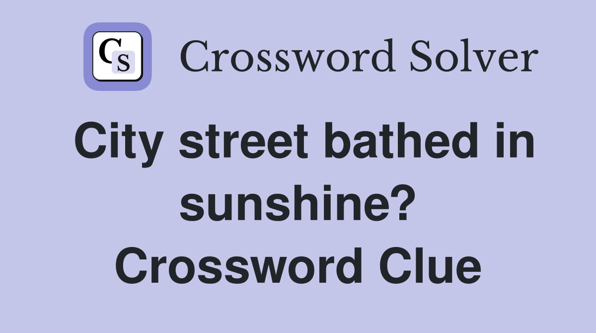 City street bathed in sunshine? Crossword Clue
