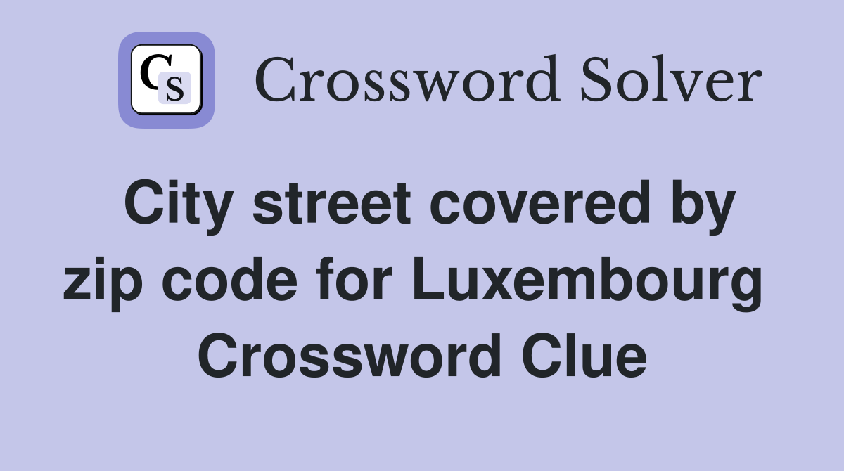 City street covered by zip code for Luxembourg  Crossword Clue