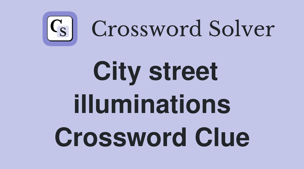 City street illuminations Crossword Clue