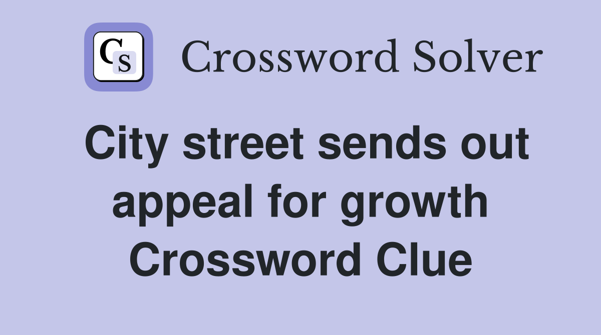 City street sends out appeal for growth Crossword Clue
