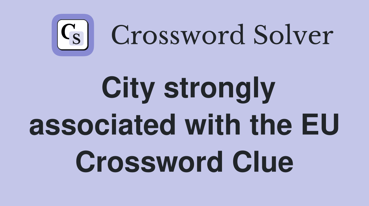 City strongly associated with the EU Crossword Clue
