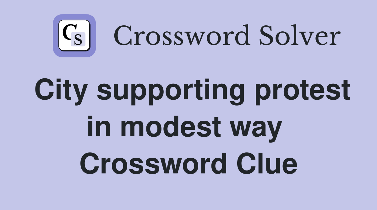 City supporting protest in modest way  Crossword Clue