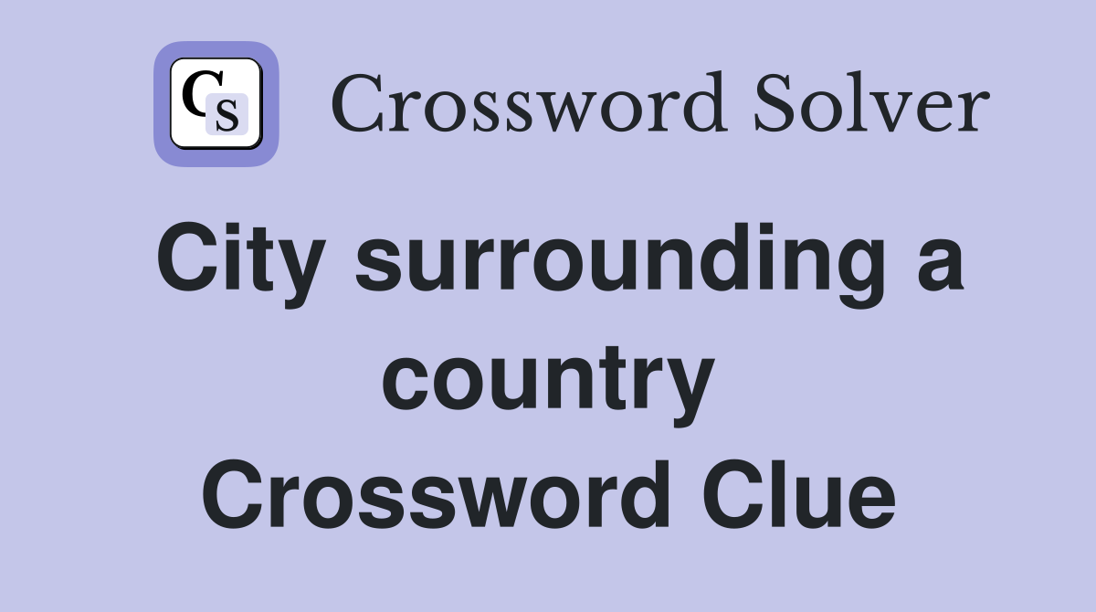 City surrounding a country Crossword Clue