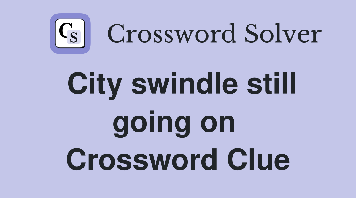 City swindle still going on  Crossword Clue