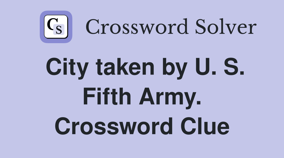 City taken by U. S. Fifth Army. Crossword Clue